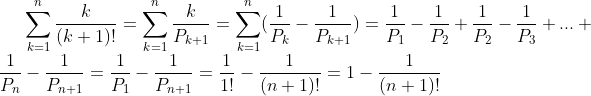 \sum_{k=1}^{n}\frac{k}{(k+1)!}=\sum_{k=1}^{n}\frac{k}{P_{k+1}}=\sum_{k=1}^{n}(\frac1{P_k}-\frac1{P_{k+1}})=\frac1{P_1}-\frac1{P_2}+\frac1{P_2}-\frac1{P_3}+...+\frac1{P_n}-\frac1{P_{n+1}}=\frac1{P_1}-\frac1{P_{n+1}}=\frac1{1!}-\frac1{(n+1)!}=1-\frac1{(n+1)!}